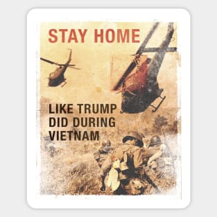 Stay Home, like Trump did during Vietnam Sticker